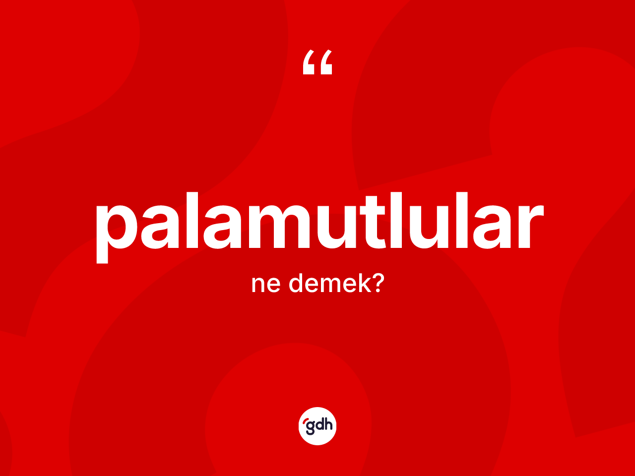 Palamutlular kelimesinin sözlükteki tanımı nedir? Palamutlular kelimesinin TDK anlamı nedir?