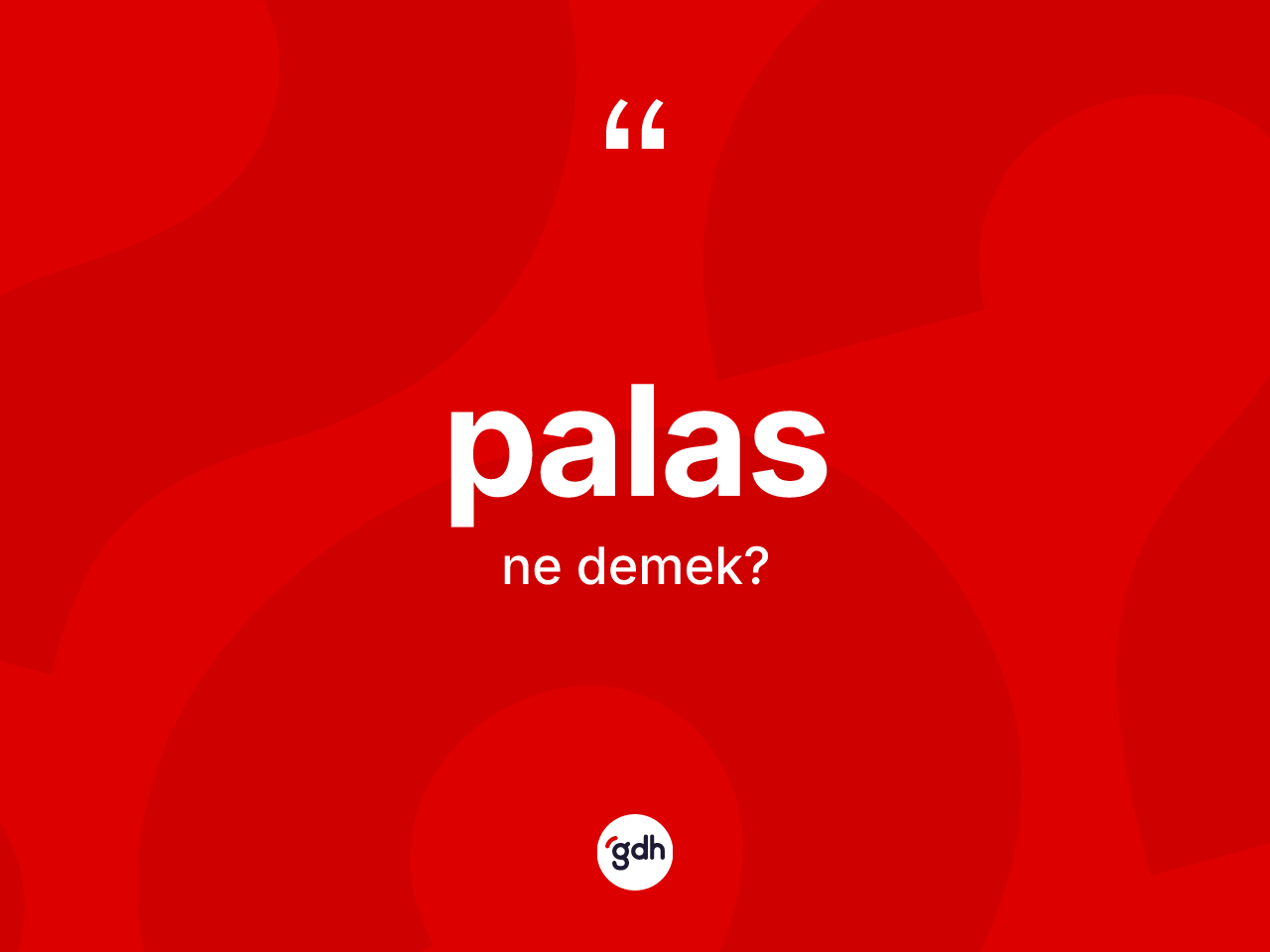 Palas kelimesinin sözlükteki tanımı nedir? Palas kelimesinin TDK'ya göre açıklaması nedir?