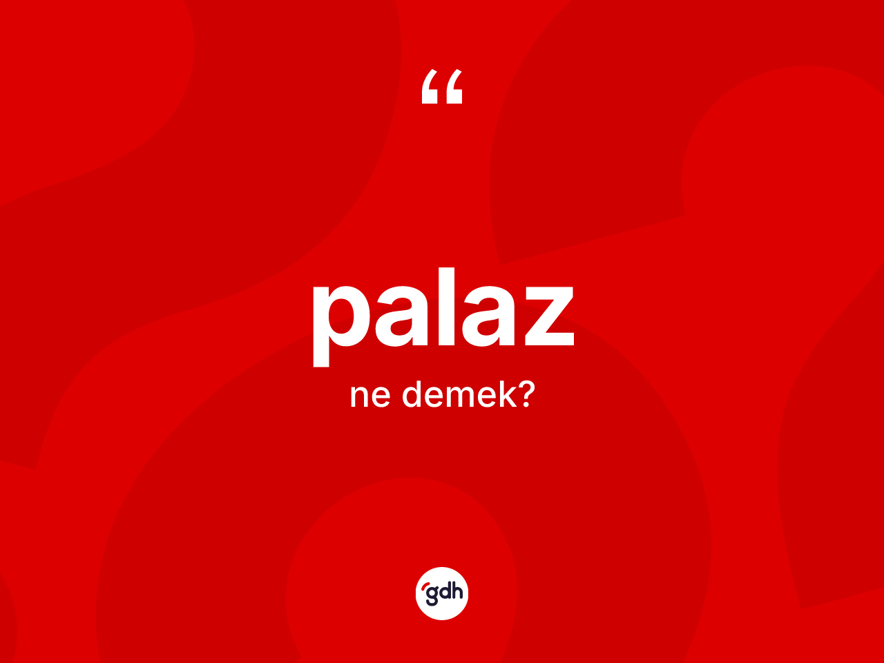 Palaz nedir? Palazın sözlükteki anlamı nedir?