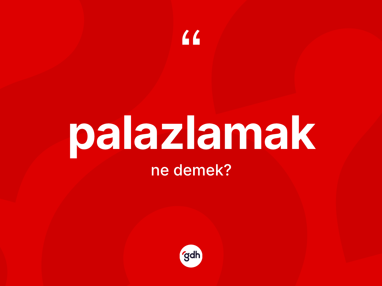 Palazlamak kelimesi ne anlama gelir? Palazlamağın halk arasındaki kullanımı nasıldır?