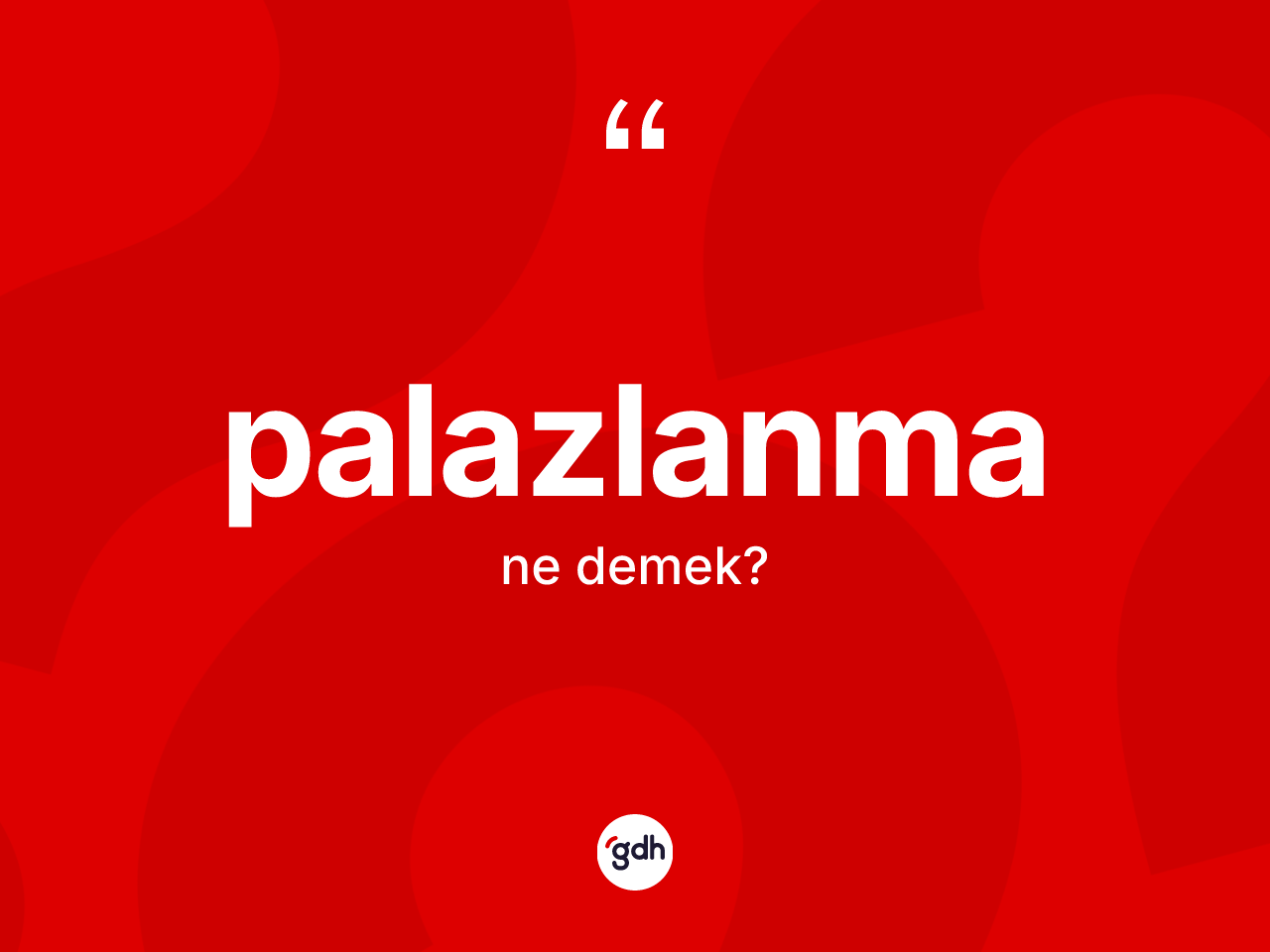 Palazlanma kelimesi ne anlama gelir? Palazlanmanın halk arasındaki kullanımı nasıldır?