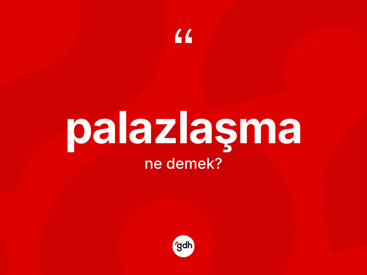Palazlaşma kelimesinin anlamı nedir? Palazlaşma kelimesinin özellikleri nelerdir?