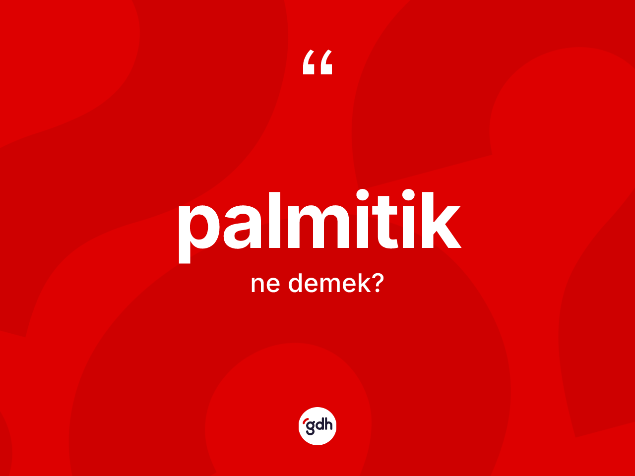 Palmitik kelimesi ne anlama gelir? Palmitiğin halk arasındaki kullanımı nasıldır?