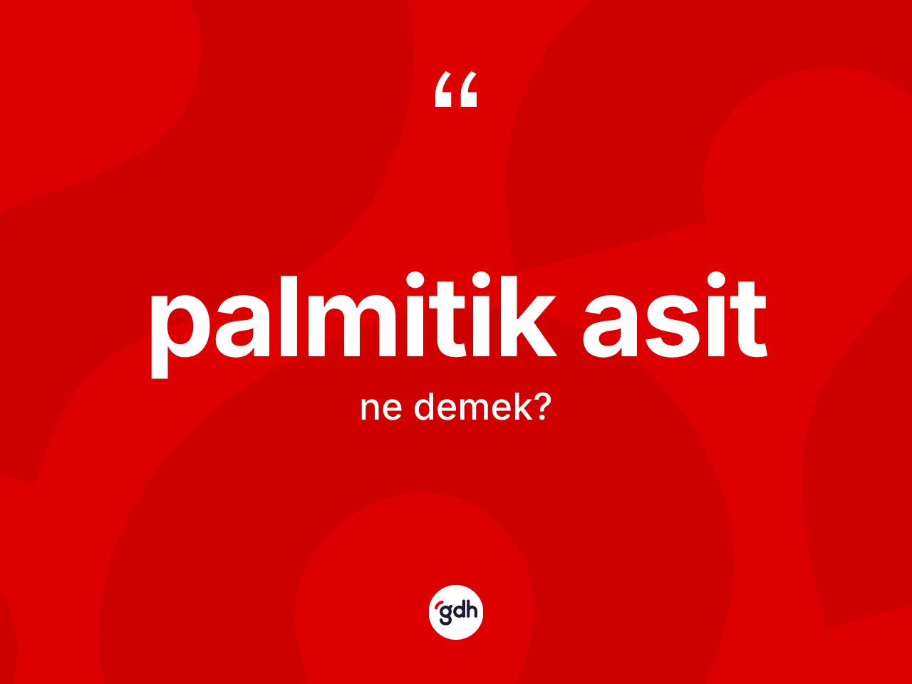 Palmitik asit kelimesinin anlamı nedir? Palmitik asit kelimesinin TDK'ya göre açıklaması nedir?