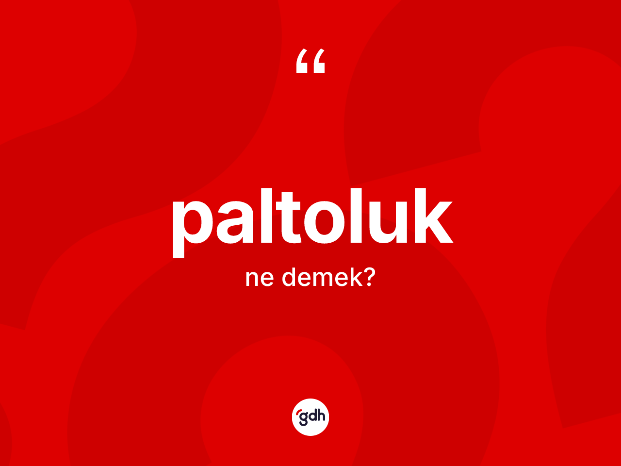 Paltoluk kelimesi ne anlama gelir? Paltoluğun TDK'ya göre anlamı nedir?