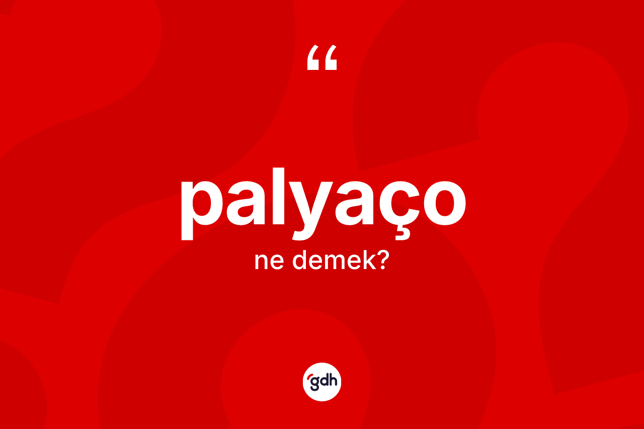 Palyaço ne anlama gelir? Palyaçonun halk arasındaki kullanımı nasıldır?