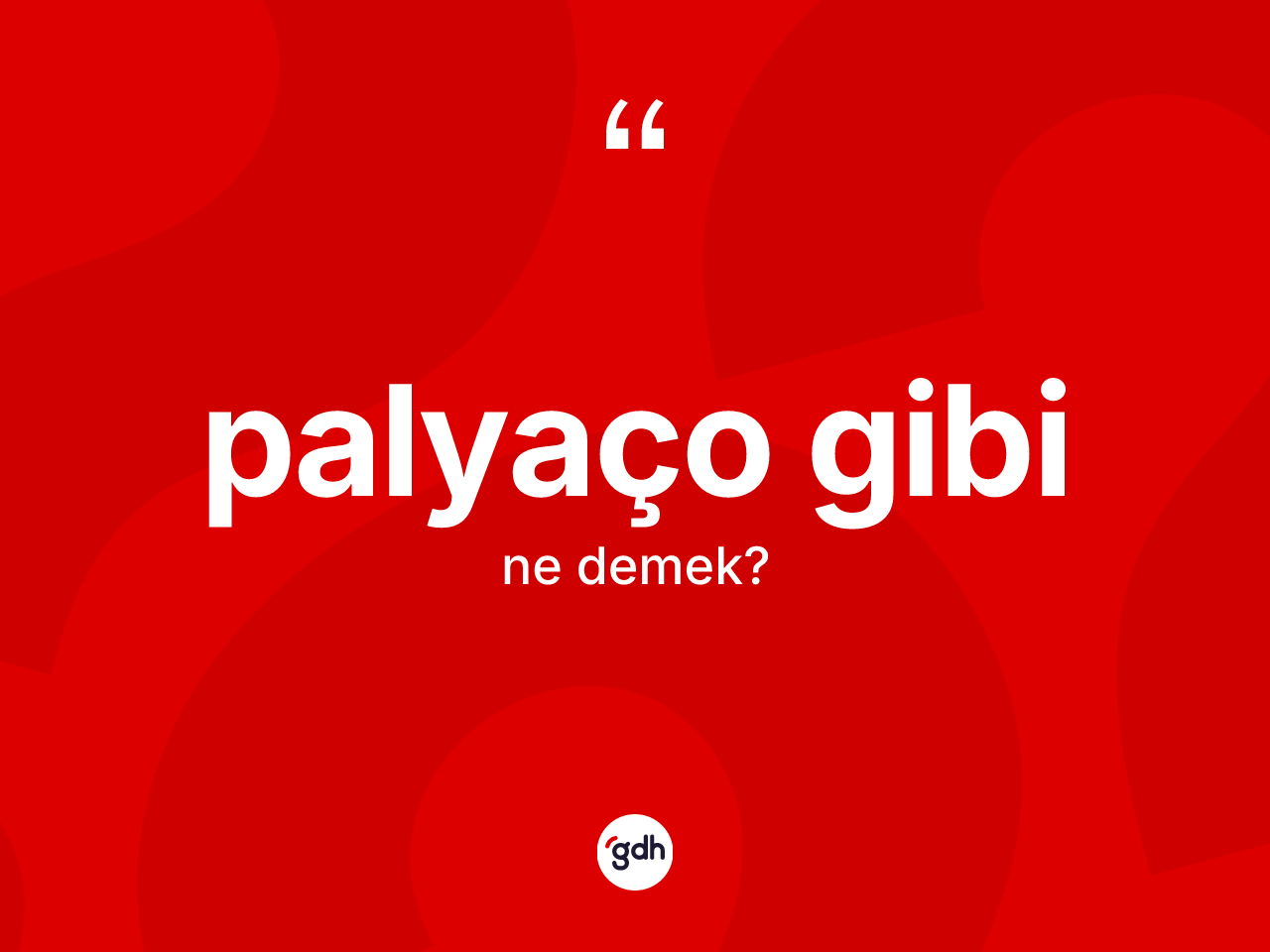 Palyaço gibi ifadesi ne demek? Palyaço gibi ifadesinin sözlük anlamı nedir?