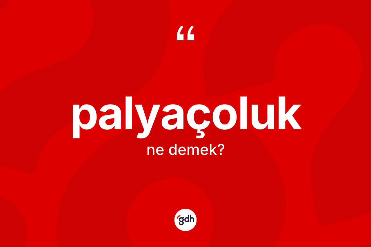 Palyaçoluk ne anlama gelir? Palyaçoluğun TDK'ya göre anlamı nedir?