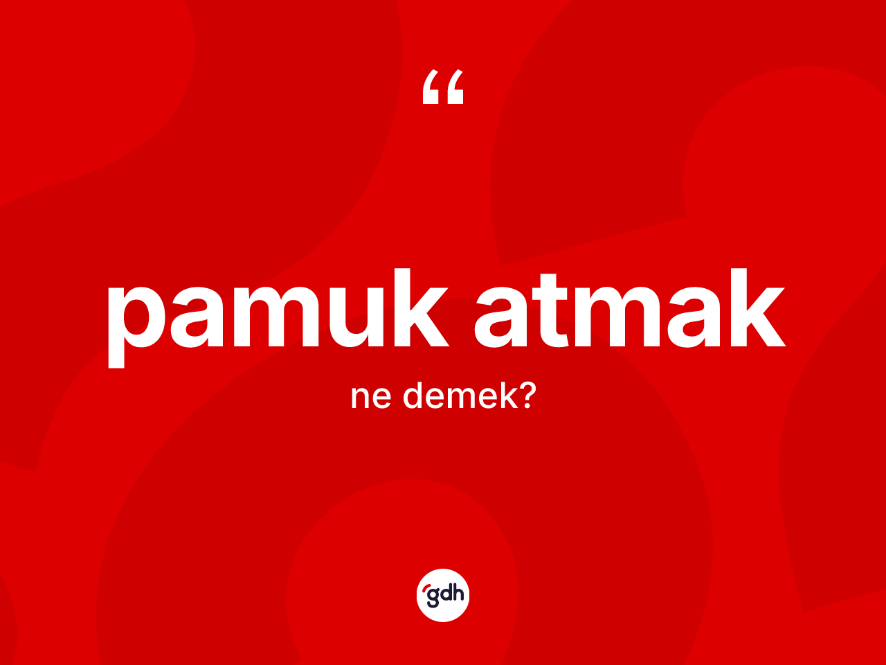 Pamuk atmak ifadesi neyi anlatır? Pamuk atmak ifadesi hangi durumlarda kullanılır?