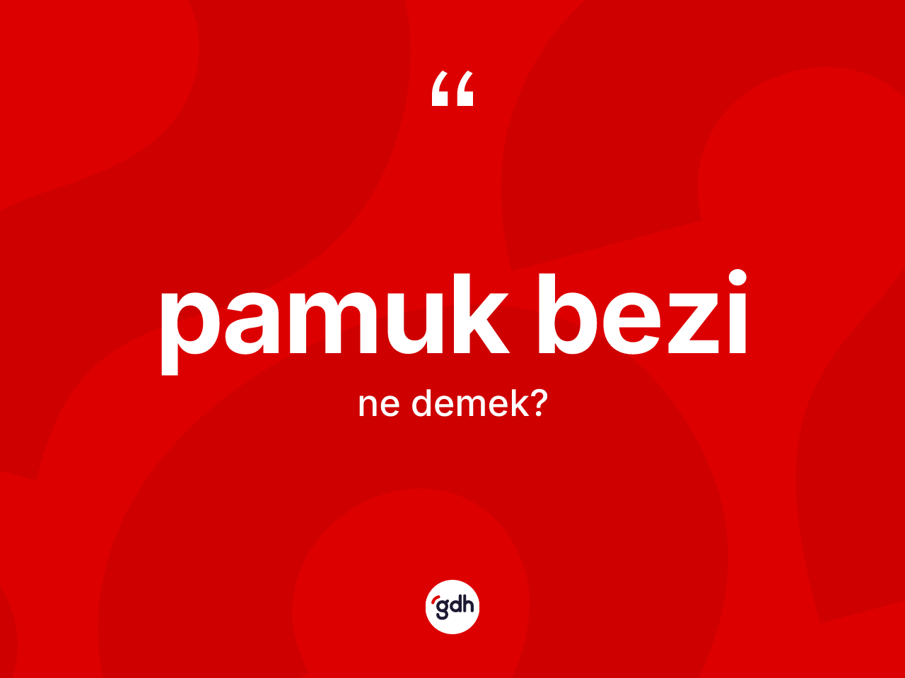 Pamuk bezi kelimesi nedir? Pamuk bezi kelimesinin TDK'ya göre açıklaması nedir?