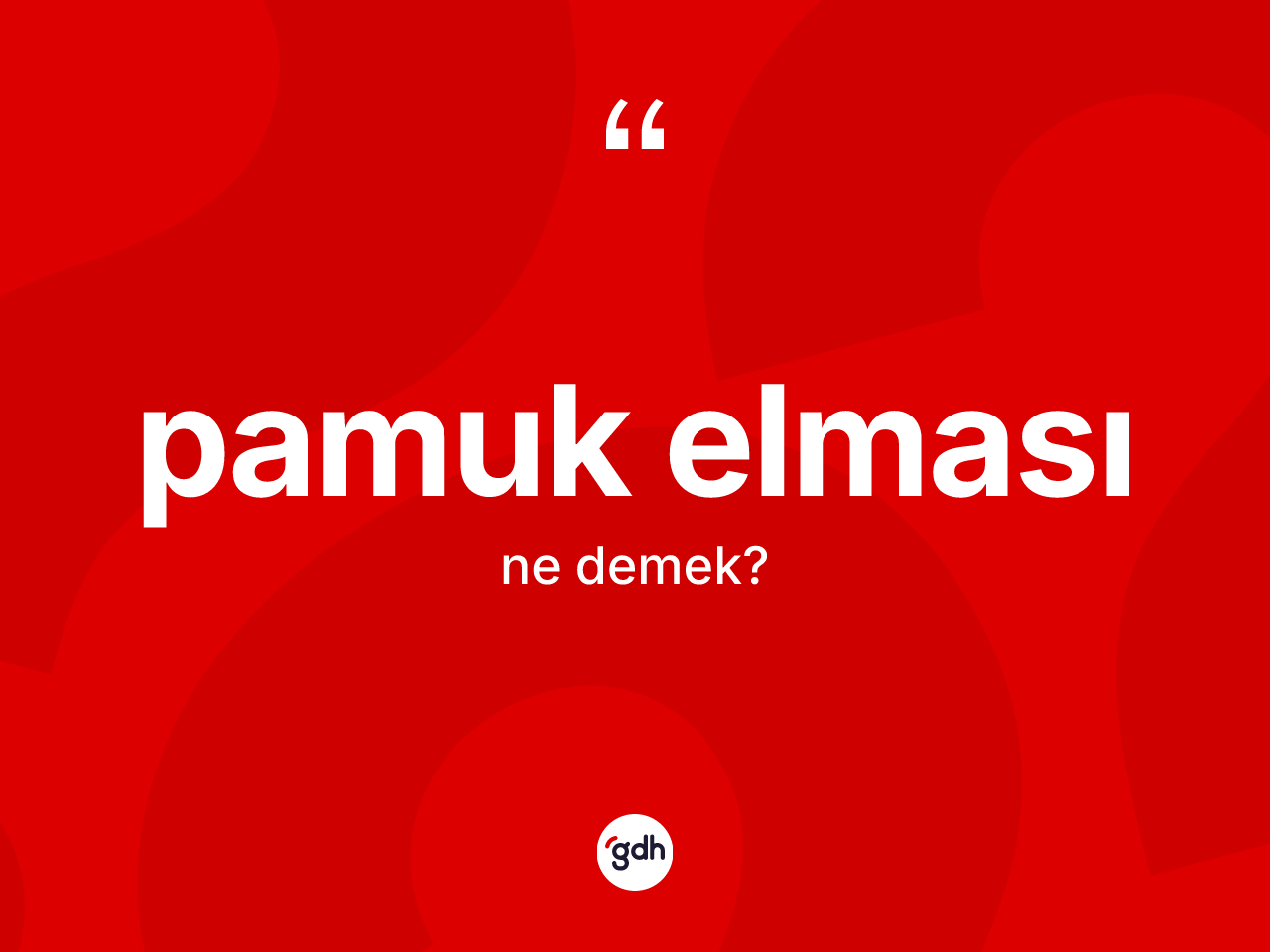 Pamuk elması ne anlama gelir? Pamuk elmasının sözlükteki anlamı nedir?