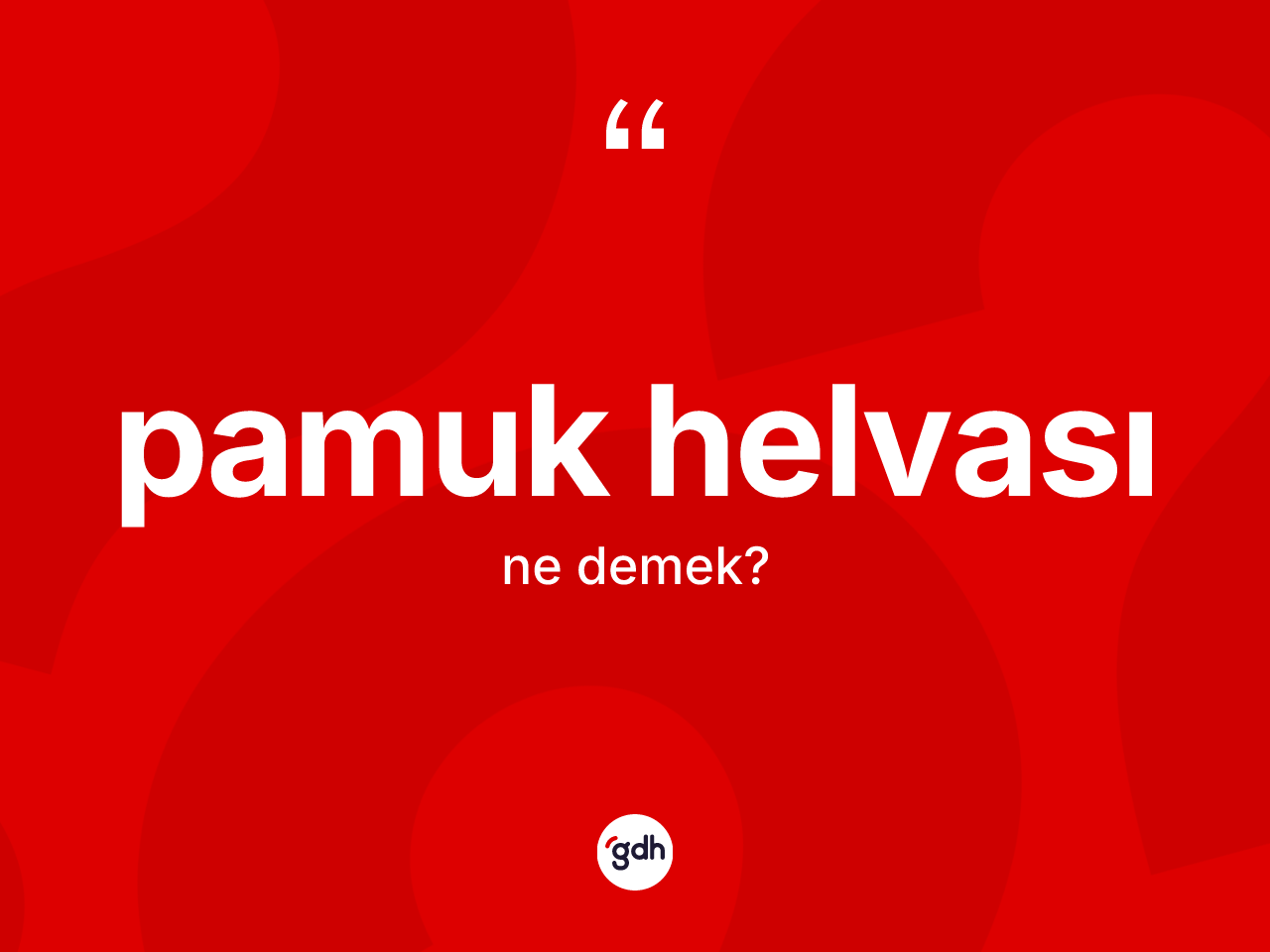 Pamuk helvası kelimesinin tanımı nedir? Pamuk helvasının TDK'ya göre anlamı nedir?