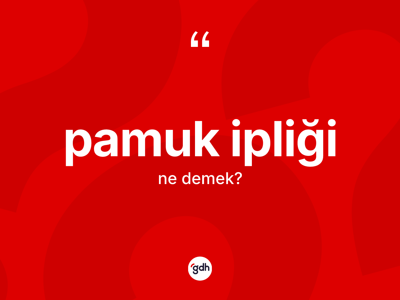 Pamuk ipliği kelimesi ne anlama gelir? Pamuk ipliği kelimesinin özellikleri nelerdir?
