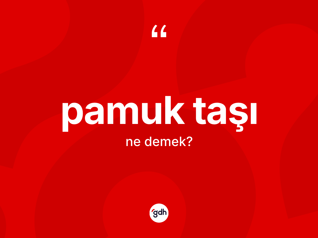 Pamuk taşı kelimesi nedir? Pamuk taşı kelimesinin kaç farklı anlamı var?