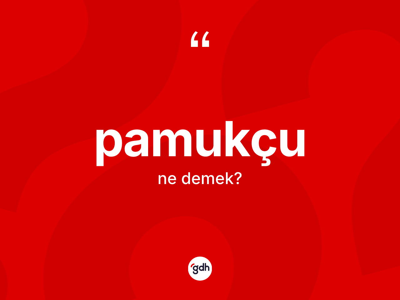 Pamukçu kelimesinin tanımı nedir? Pamukçunun TDK'ya göre anlamı nedir?