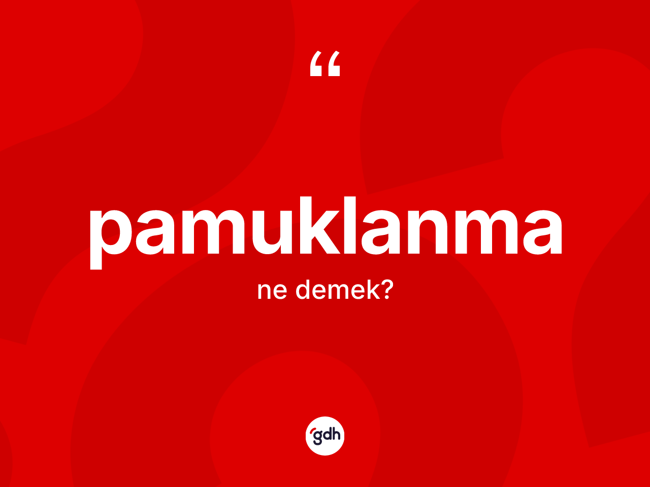 Pamuklanma kelimesinin sözlükteki tanımı nedir? Pamuklanmanın TDK'ya göre anlamı nedir?