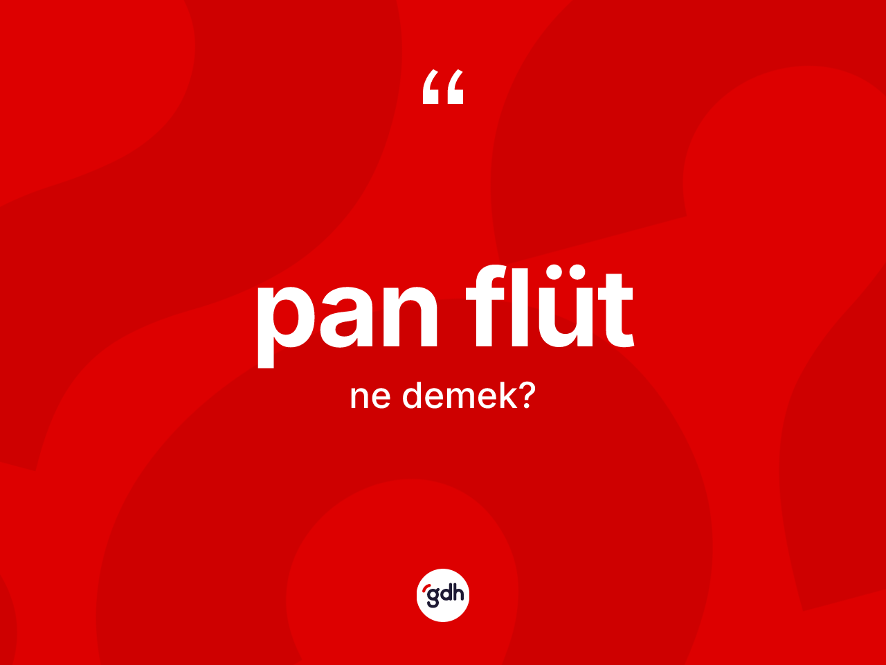 Pan flüt kelimesinin anlamı nedir? Pan flütün TDK'ya göre anlamı nedir?