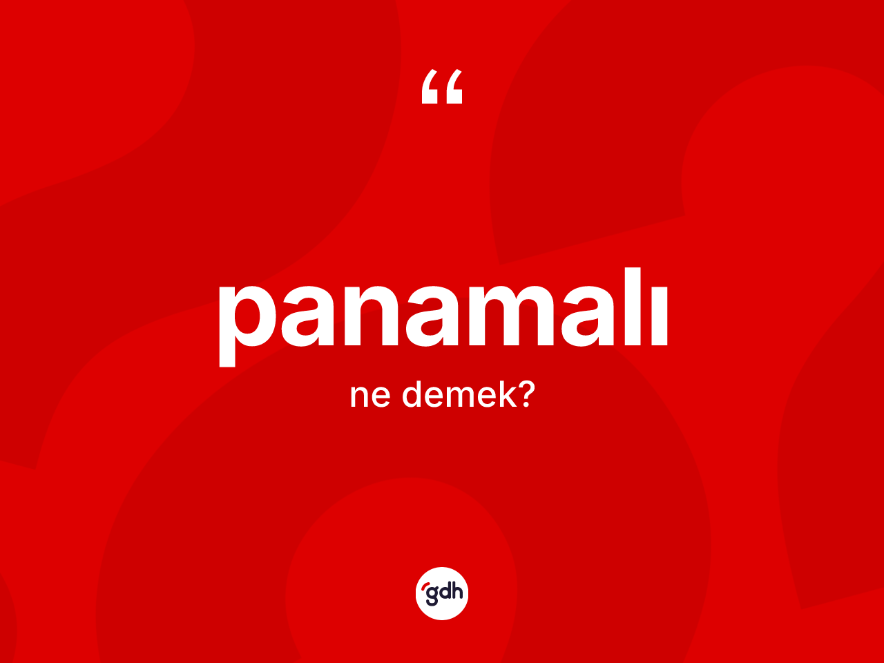 Panamalı kelimesinin sözlükteki tanımı nedir? Panamalı'nın TDK'ya göre anlamı nedir?