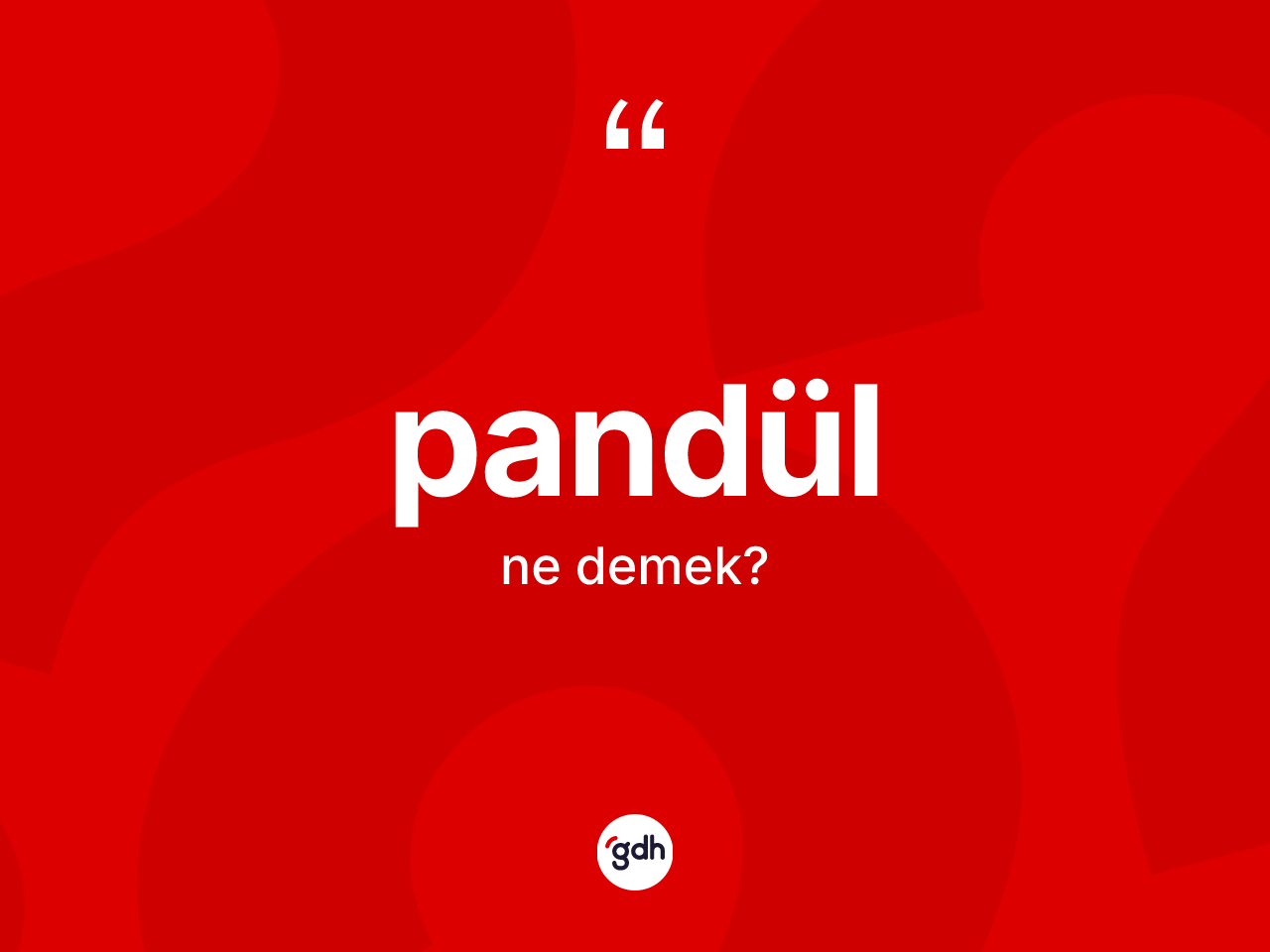 Pandül ne anlama gelir? Pandülün TDK'ya göre anlamı nedir?
