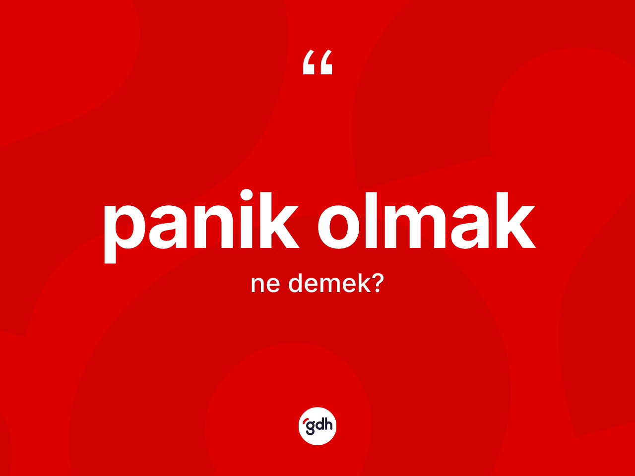 Panik olmak ifadesinin kısaca tanımı nedir? Panik olmak sözünün TDK anlamı nedir?