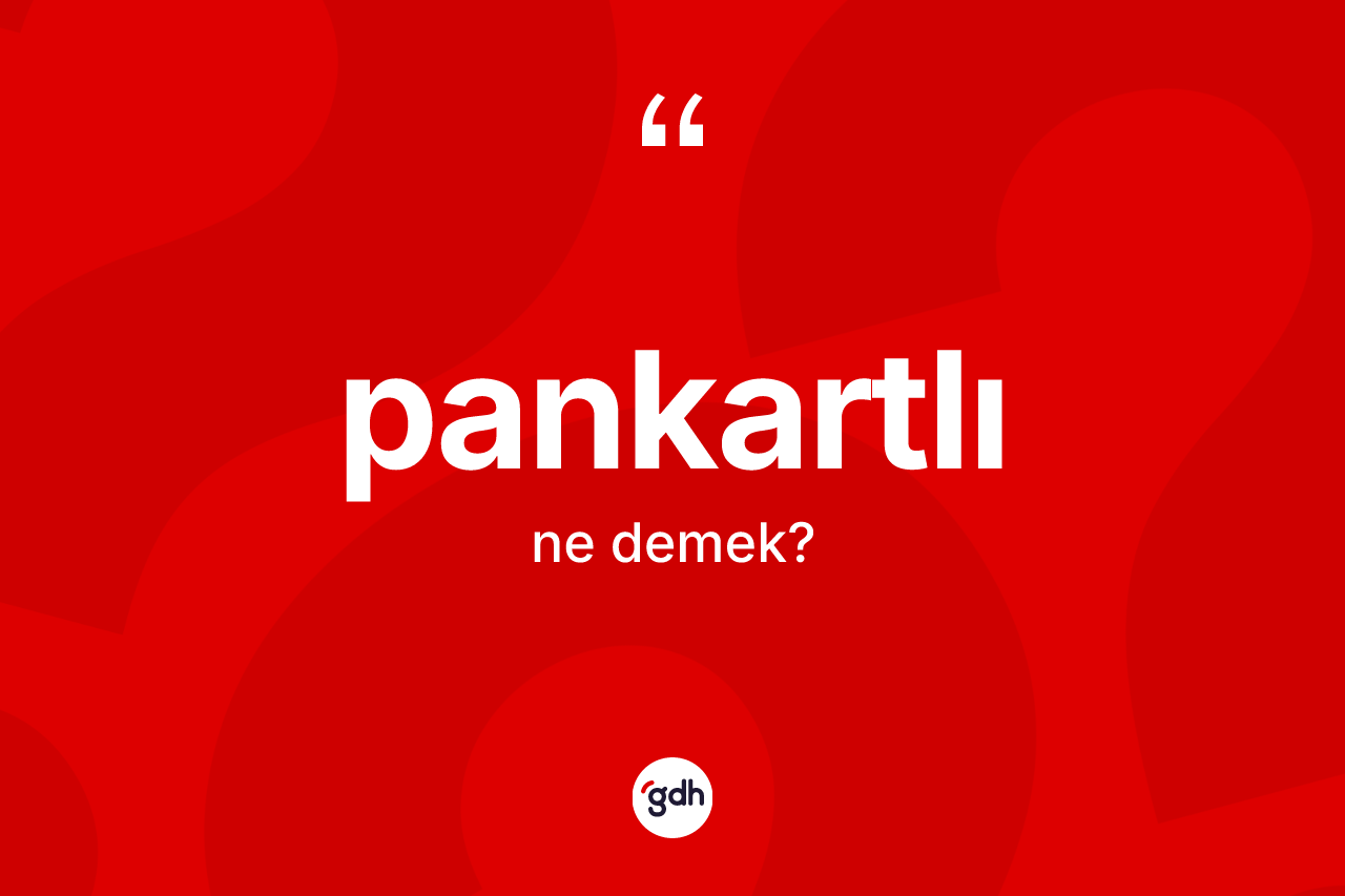 Pankartlı kelimesi nedir? Pankartlının TDK'ya göre anlamı nedir?
