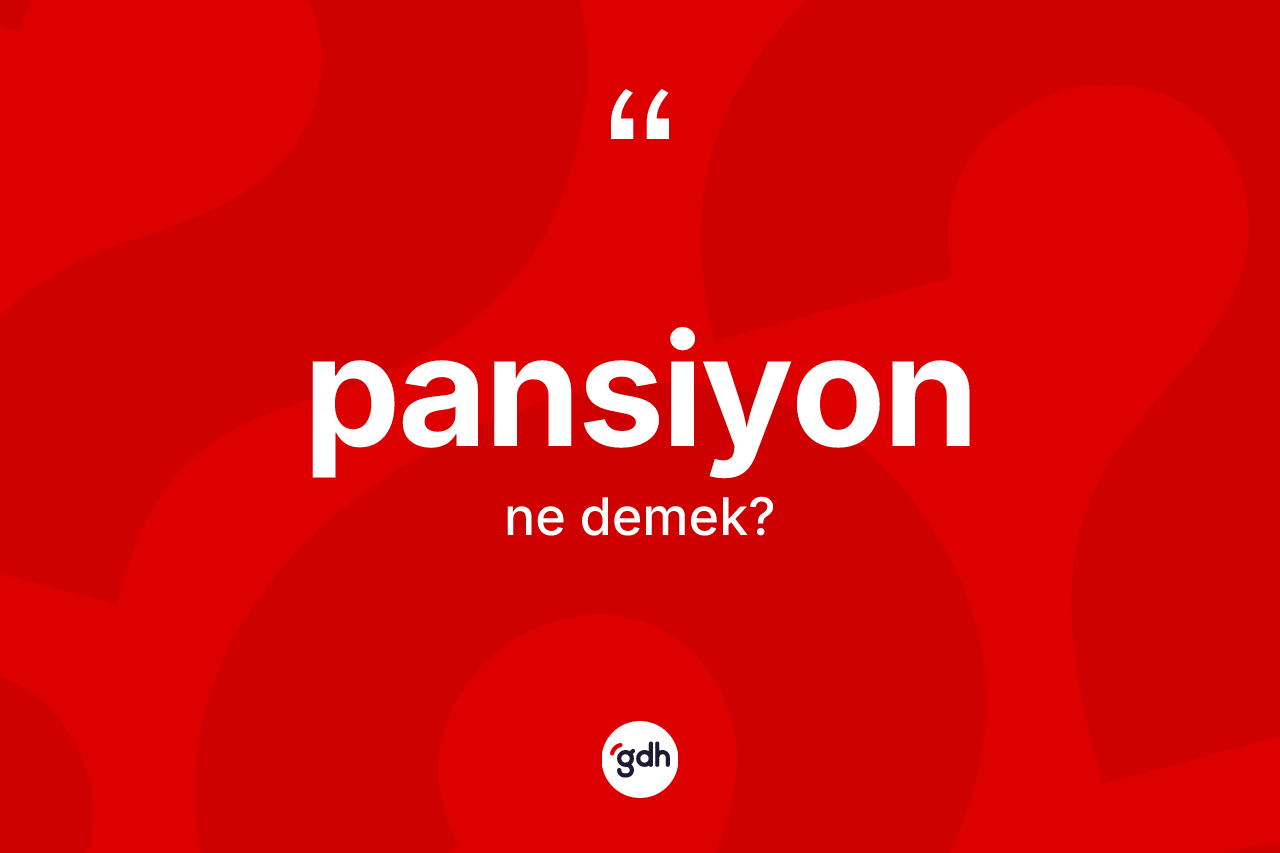 Pansiyon kelimesi nedir? Pansiyonun kısaca tanımı nedir?