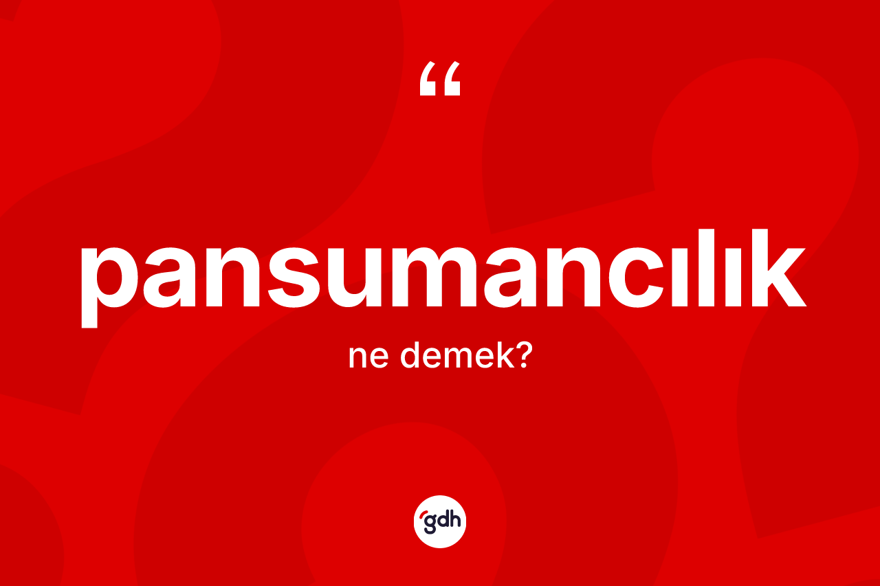 Pansumancılık kelimesi ne anlama gelir? Pansumancılığın TDK'ya göre anlamı nedir?