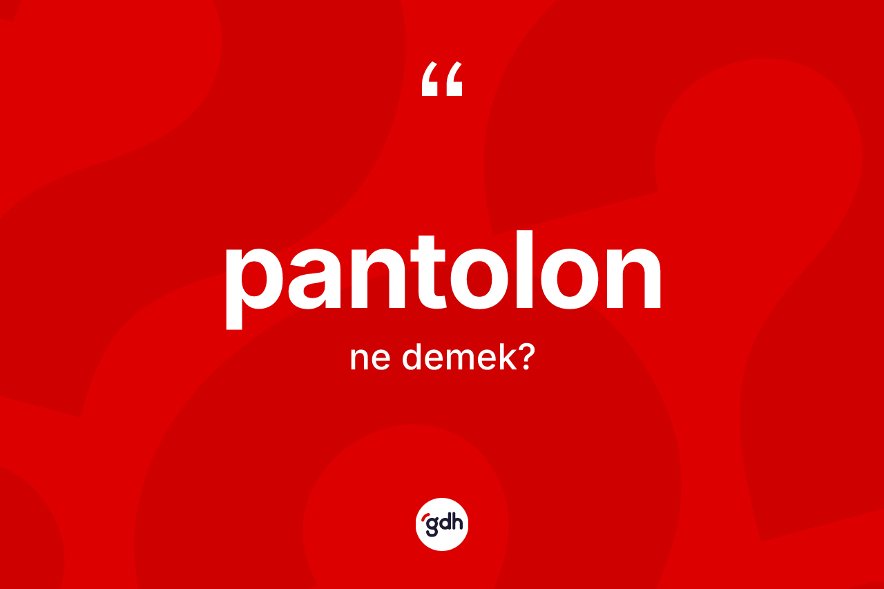 Pantolon kelimesinin tanımı nedir? Pantolon kelimesinin TDK'ya göre açıklaması nedir?