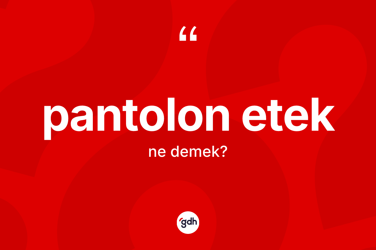 Pantolon etek kelimesinin anlamı nedir? Pantolon etek kelimesinin TDK anlamı nedir?