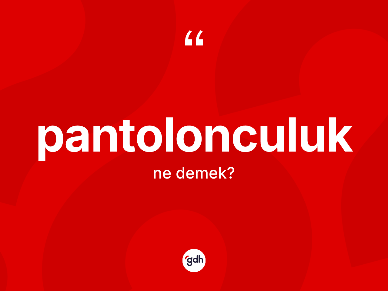 Pantolonculuk kelimesi nedir? Pantolonculuk kelimesinin TDK'ya göre açıklaması nedir?