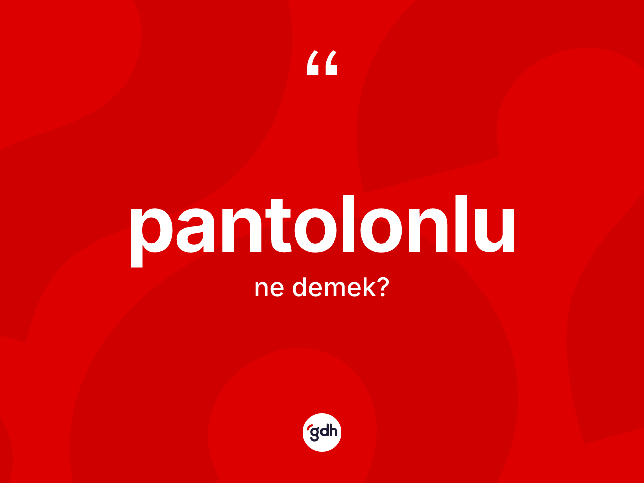 Pantolonlu nedir? Pantolonlunun TDK'ya göre anlamı nedir?