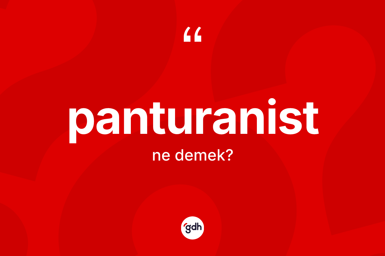 Panturanist kelimesi ne anlama gelir? Panturanistin TDK'ya göre anlamı nedir?