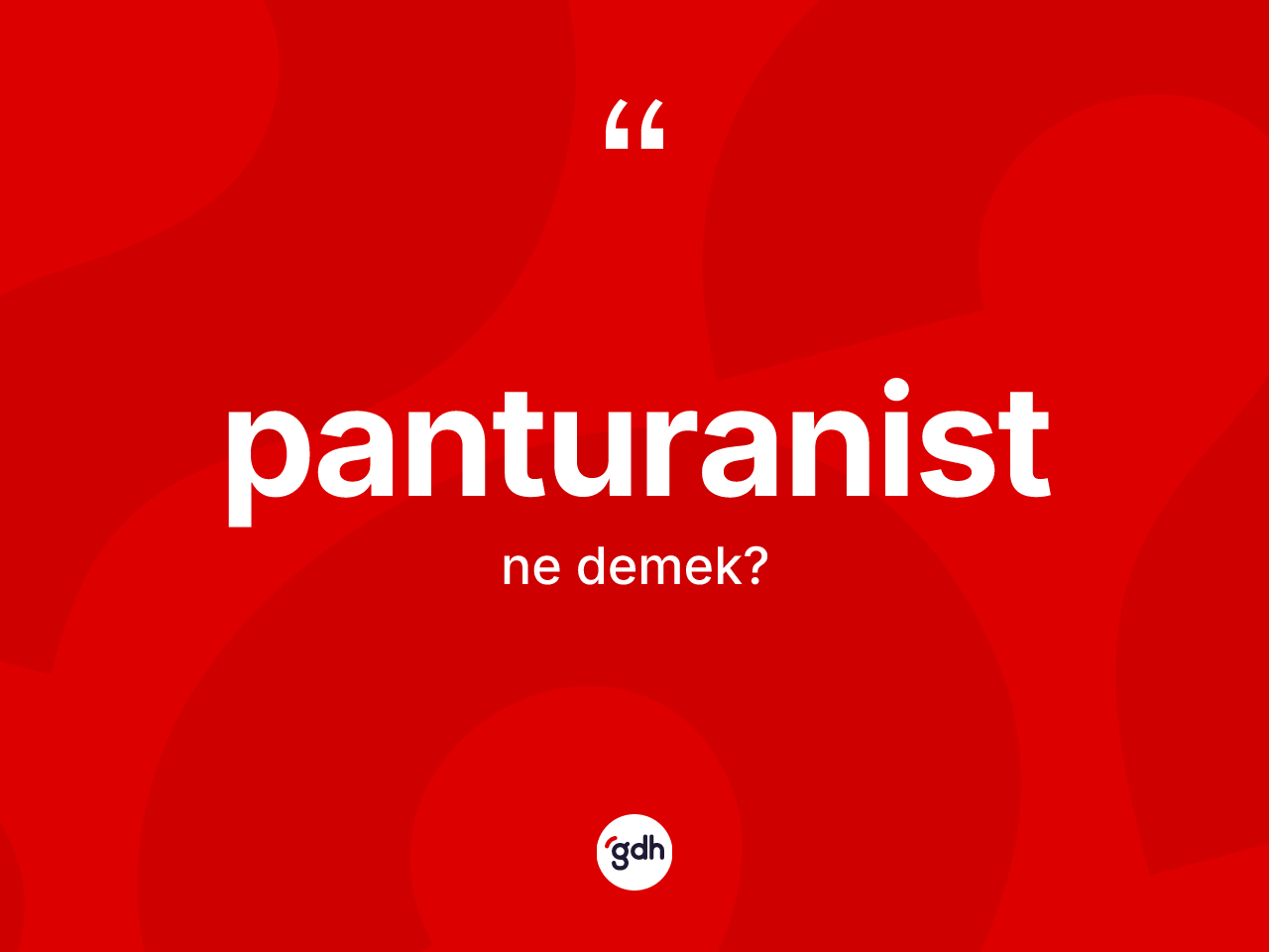 Panturanist kelimesi ne anlama gelir? Panturanistin TDK'ya göre anlamı nedir?