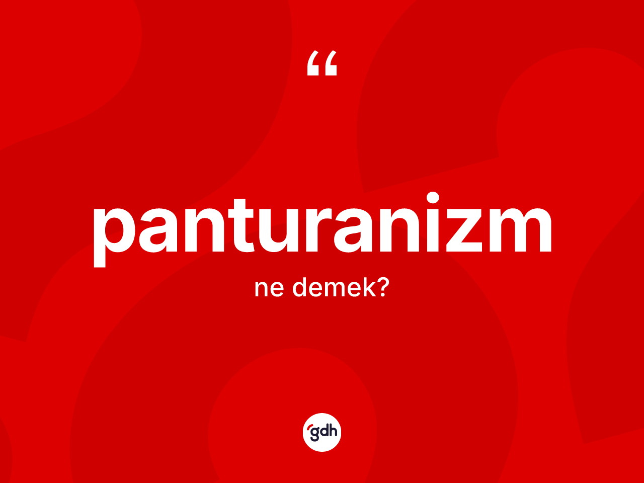 Panturanizm kelimesinin anlamı nedir? Panturanizm kelimesinin özellikleri nelerdir?