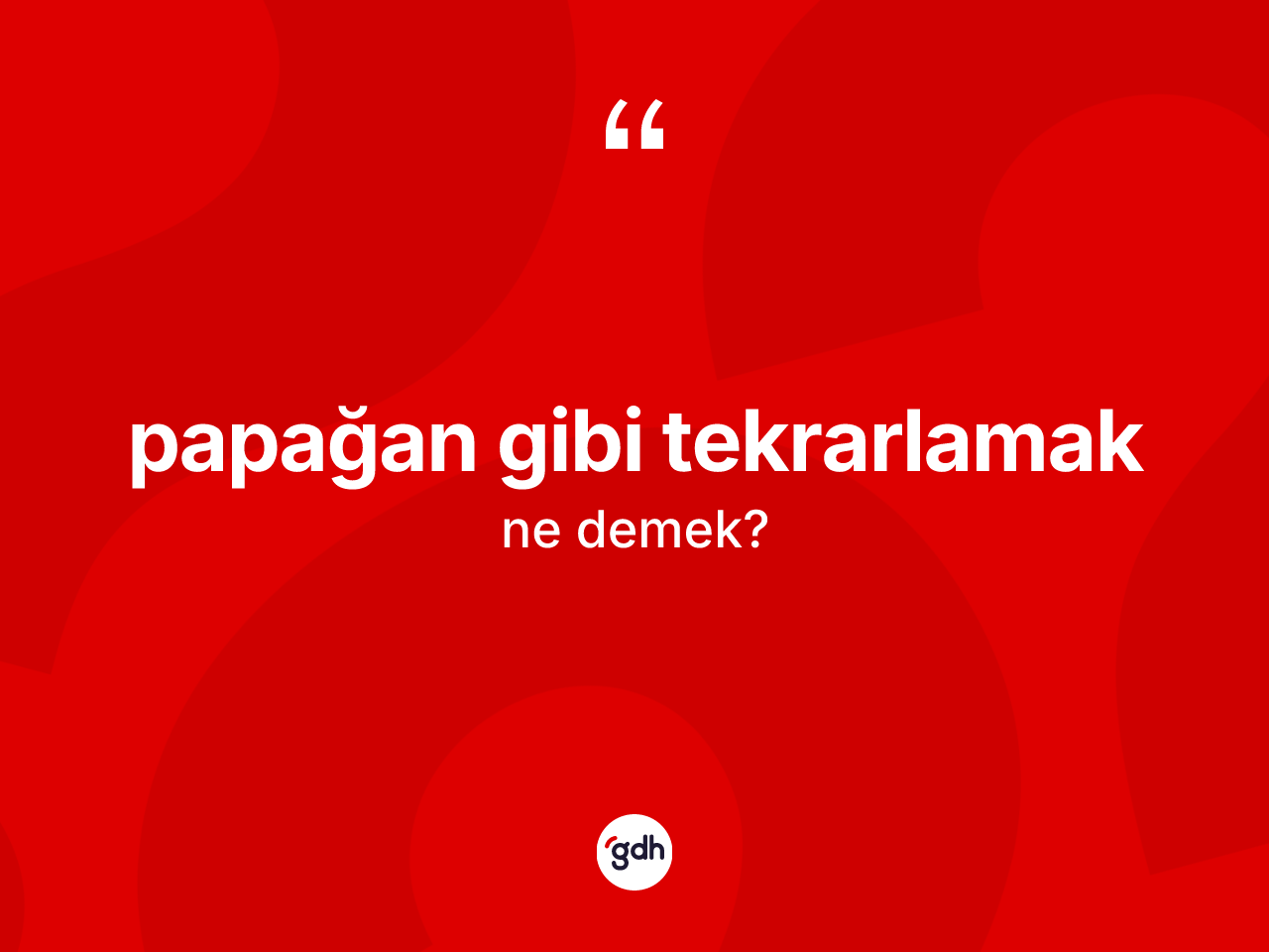 Papağan gibi tekrarlamak ifadesi neyi anlatır? Papağan gibi tekrarlamak sözü hangi durumlarda kullanılır?
