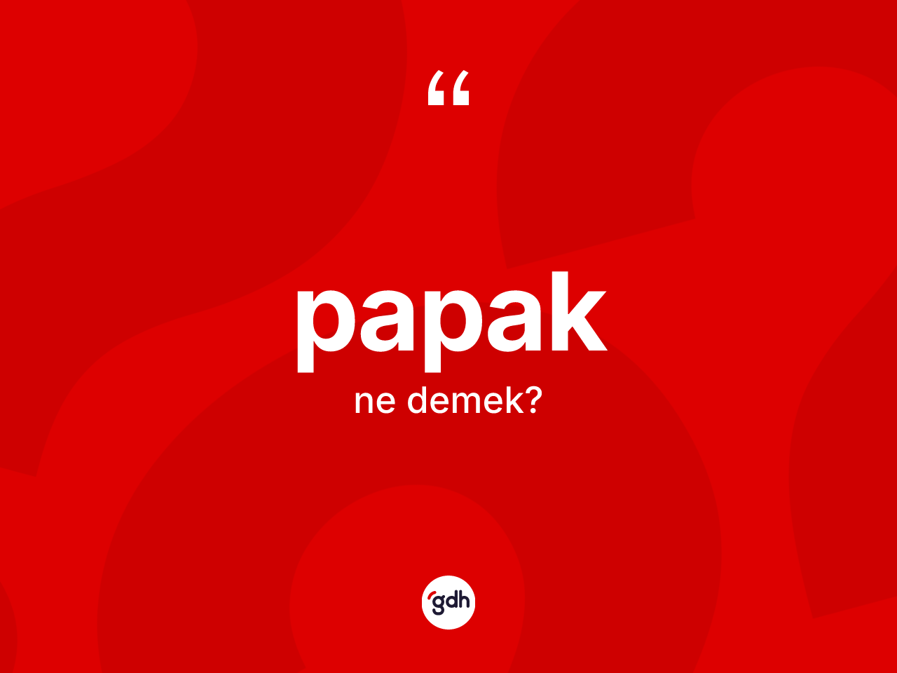 Papak kelimesinin sözlükteki tanımı nedir? Papak kelimesinin TDK anlamı nedir?
