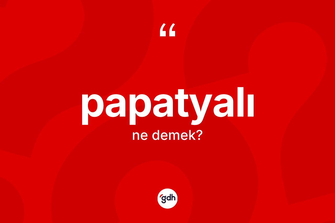 Papatyalı kelimesi ne demek? Papatyalı kelimesinin kaç farklı anlamı var?