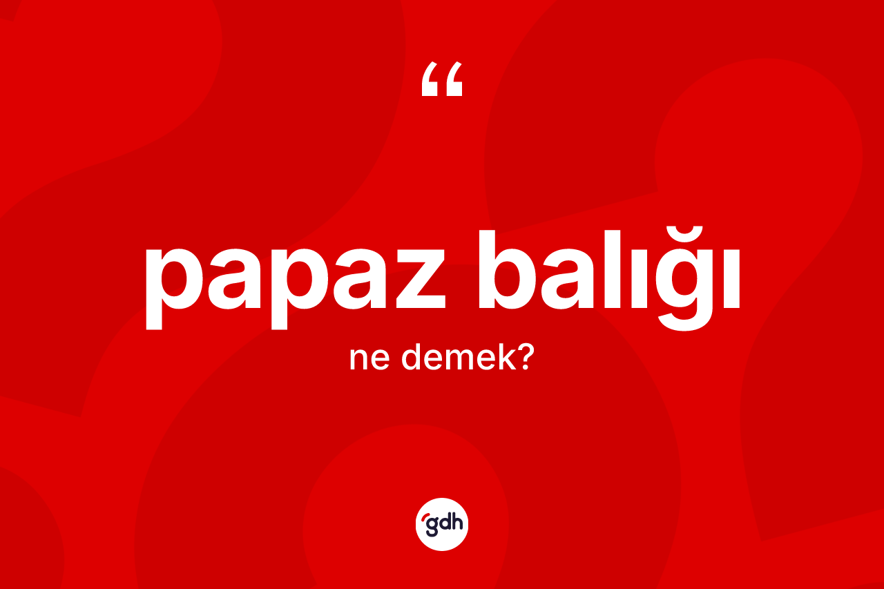 Papaz balığı kelimesi nedir? Papaz balığının halk arasındaki kullanımı nasıldır?
