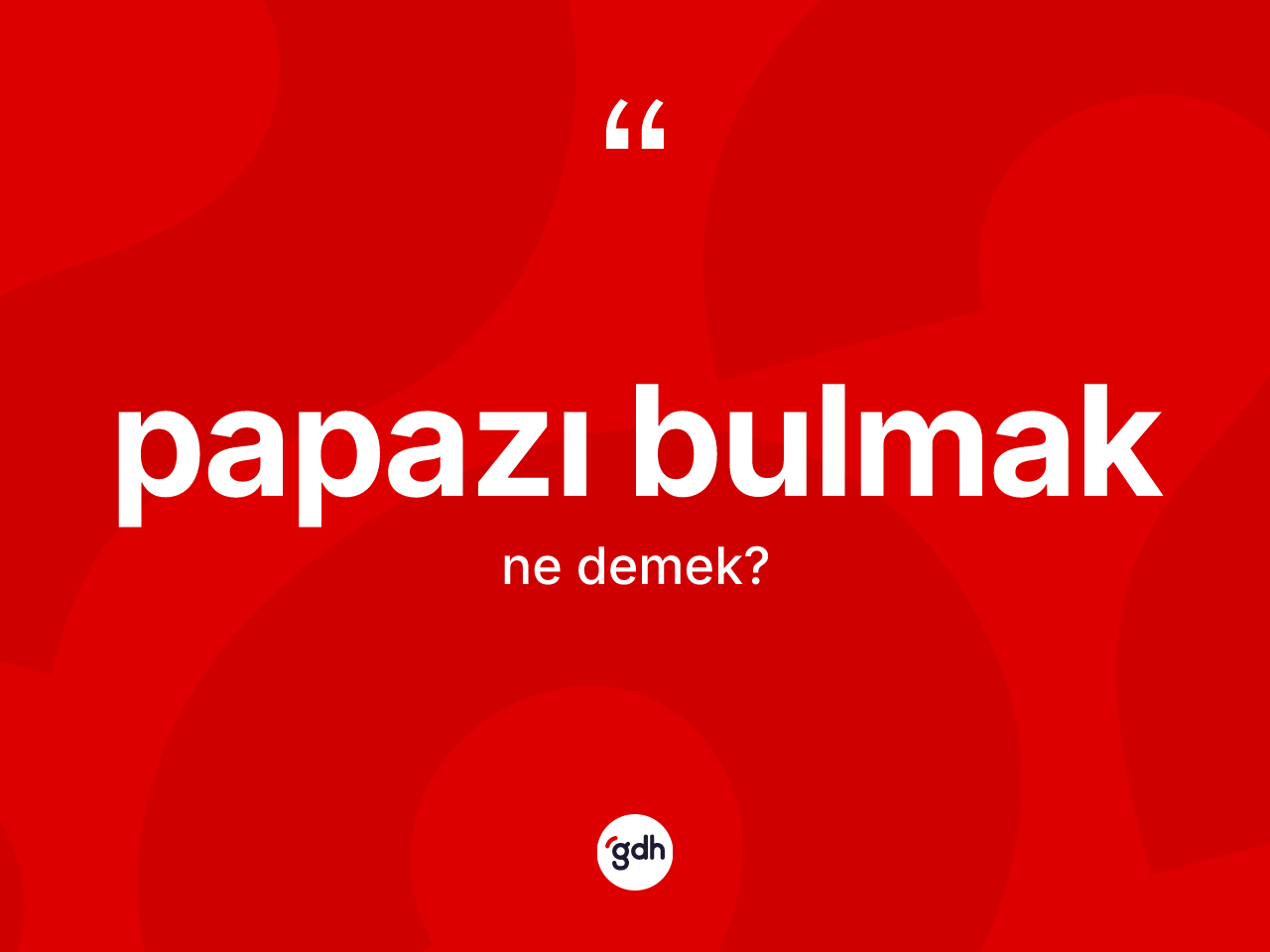 Papazı bulmak ifadesinin sözlükteki anlamı nedir? Papazı bulmak sözünün TDK tanımı nedir?