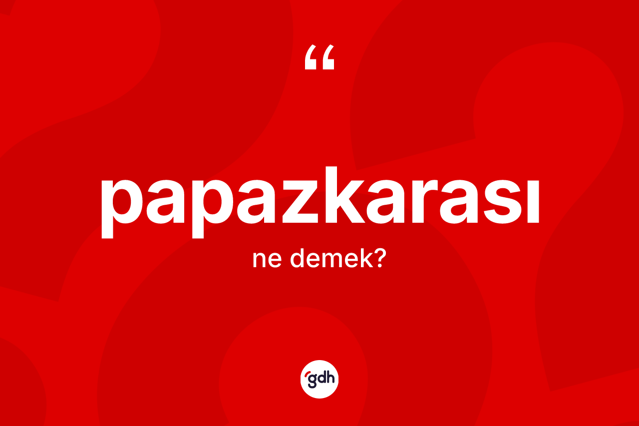 Papazkarası kelimesinin tanımı nedir? Papazkarasının sözlükteki anlamı nedir?