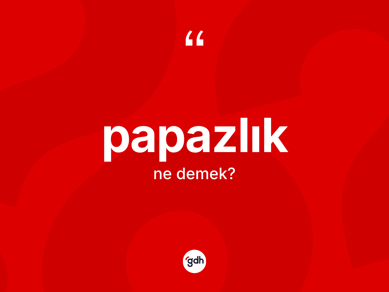 Papazlık kelimesinin anlamı nedir? Papazlığın sözlükteki anlamı nedir?