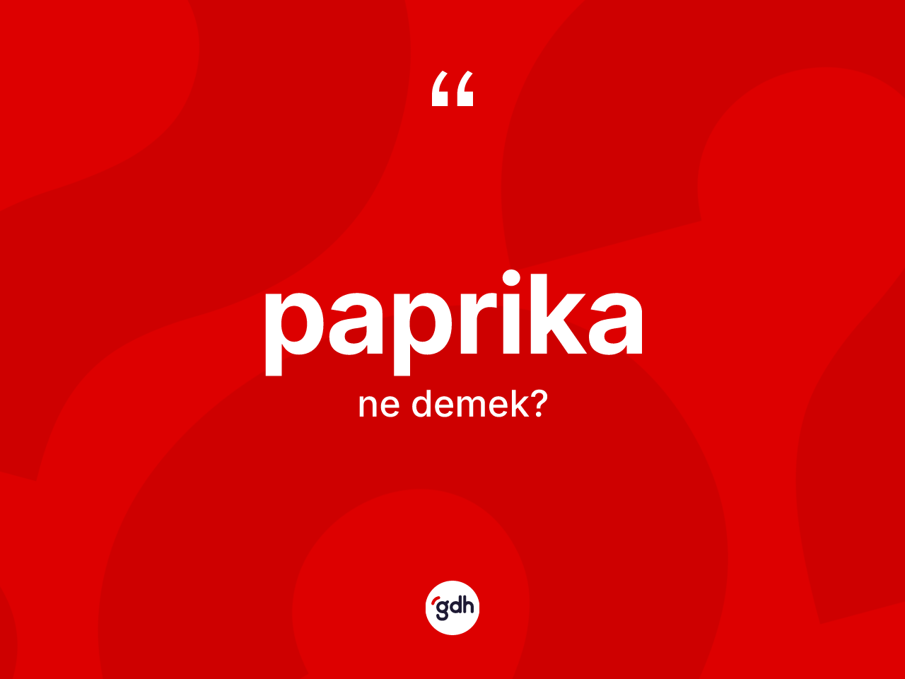 Paprika kelimesi ne anlama gelir? Paprikanın kısaca tanımı nedir?