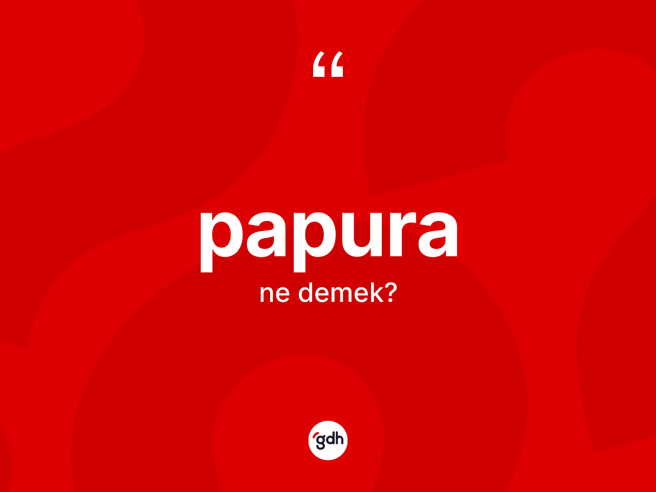 Papura nedir? Papura kelimesinin TDK'ya göre açıklaması nedir?