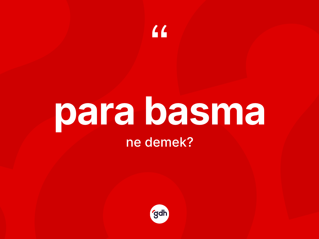 Para basma kelimesinin anlamı nedir? Para basmanın halk arasındaki kullanımı nasıldır?