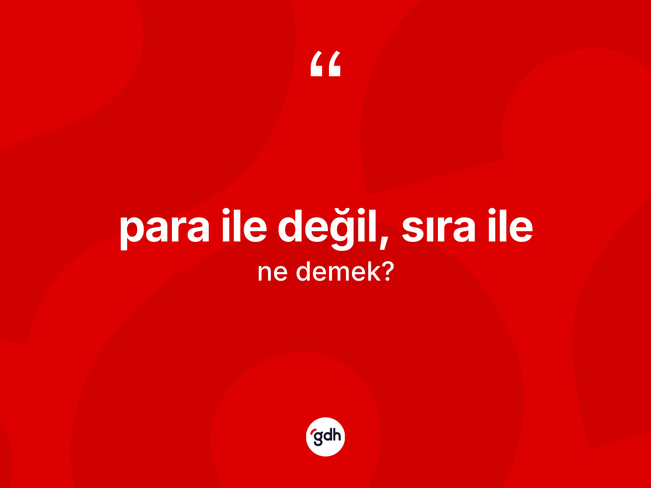 Para ile değil, sıra ile ifadesinin kısaca anlamı nedir? Para ile değil, sıra ile ifadesi nerede kullanılır?