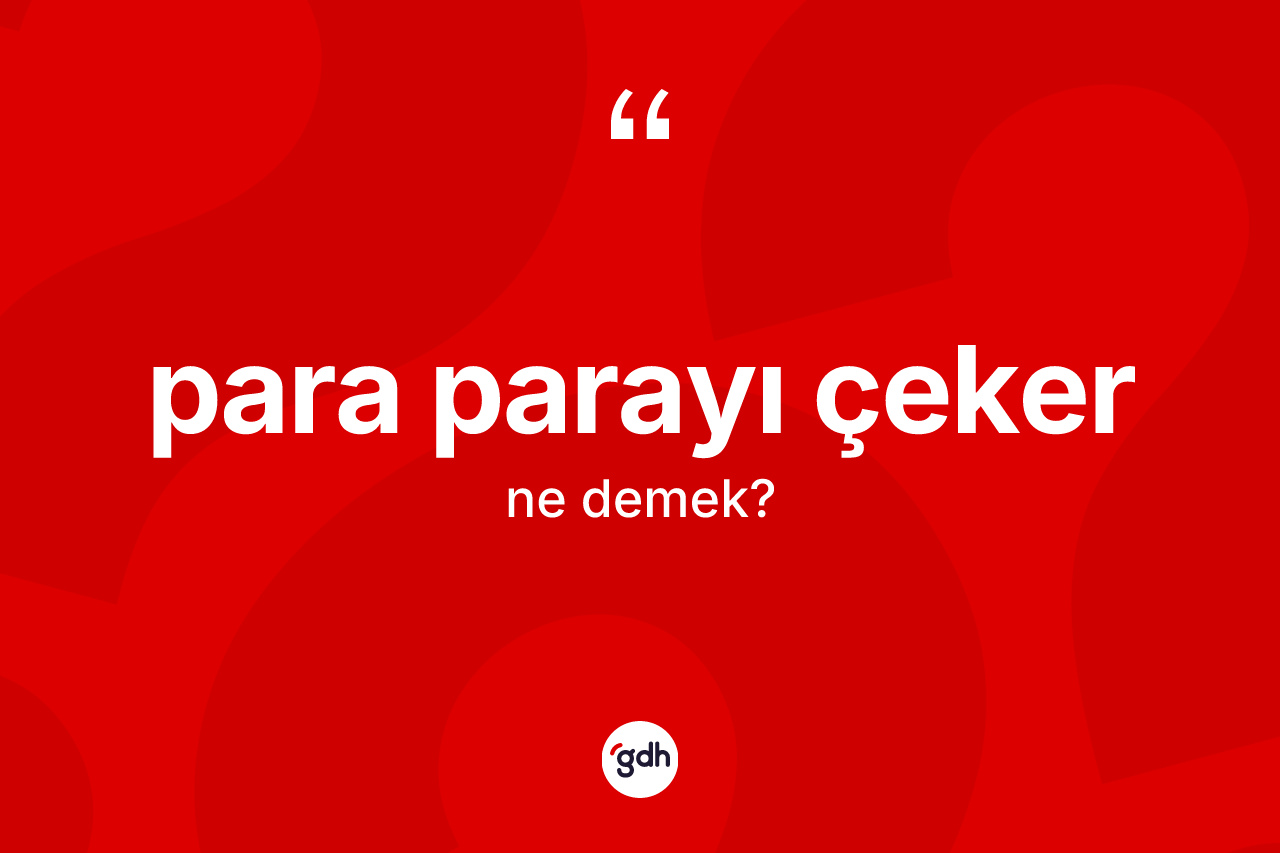 Para parayı çeker sözü ne anlama gelir? Para parayı çeker ifadesinin TDK anlamı nedir?