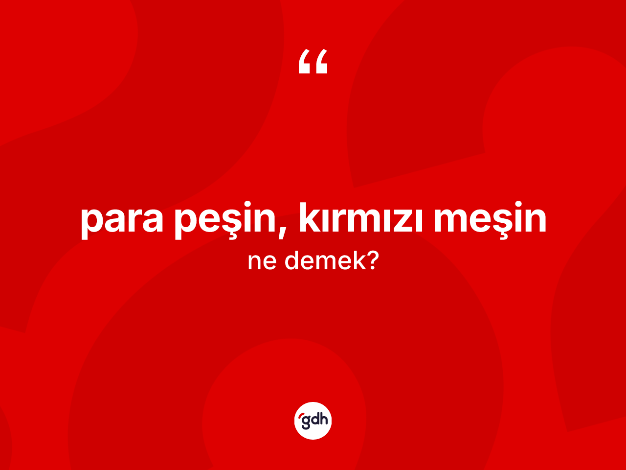 Para peşin, kırmızı meşin nedir? Para peşin, kırmızı meşin sözü hangi durumlarda kullanılır?