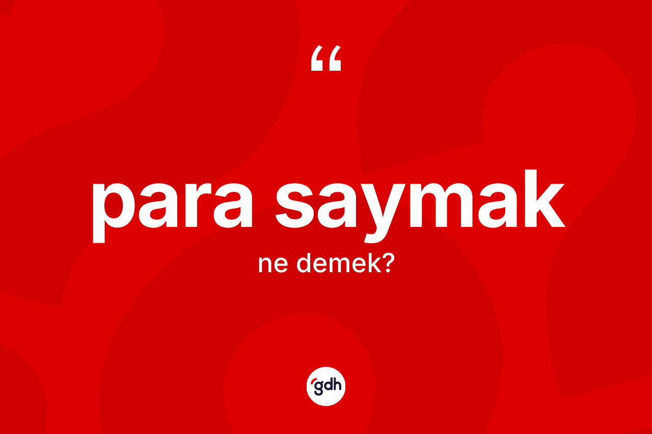 Para saymak nedir? Para saymak ifadesinin TDK anlamı nedir?