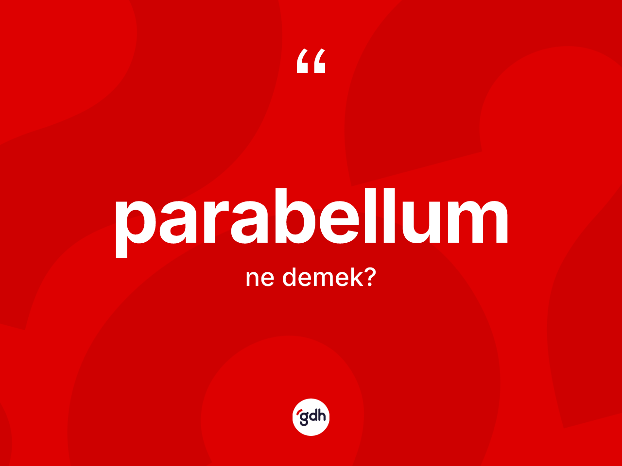 Parabellum ne anlama gelir? Parabellumun sözlükteki anlamı nedir?