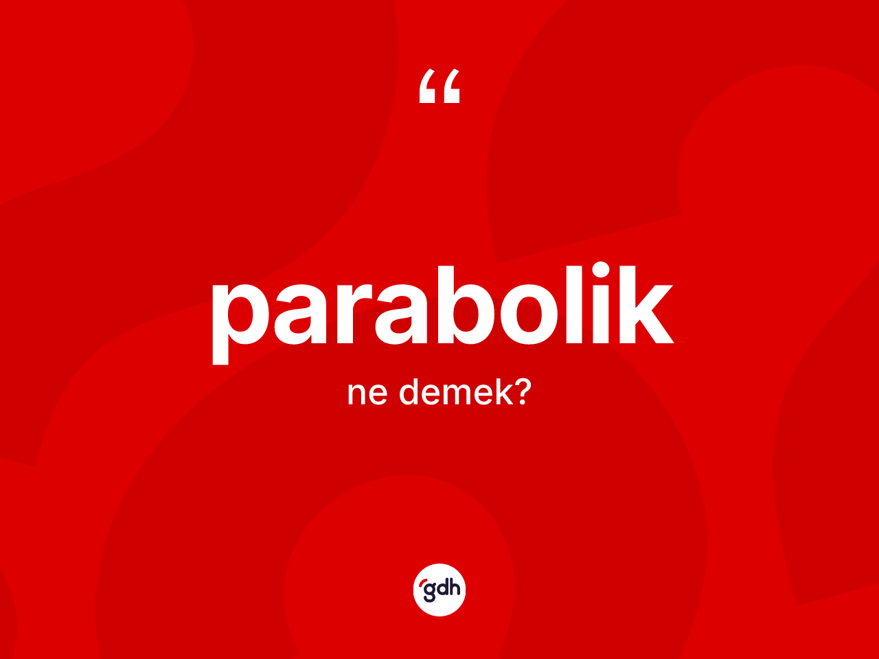Parabolik ne demek? Paraboliğin halk arasındaki kullanımı nasıldır?